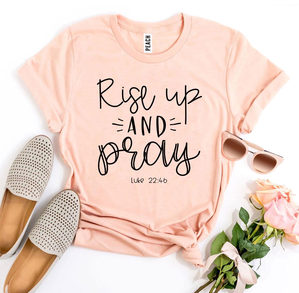 Rise Up And Pray Luke 22:46 T-shirt