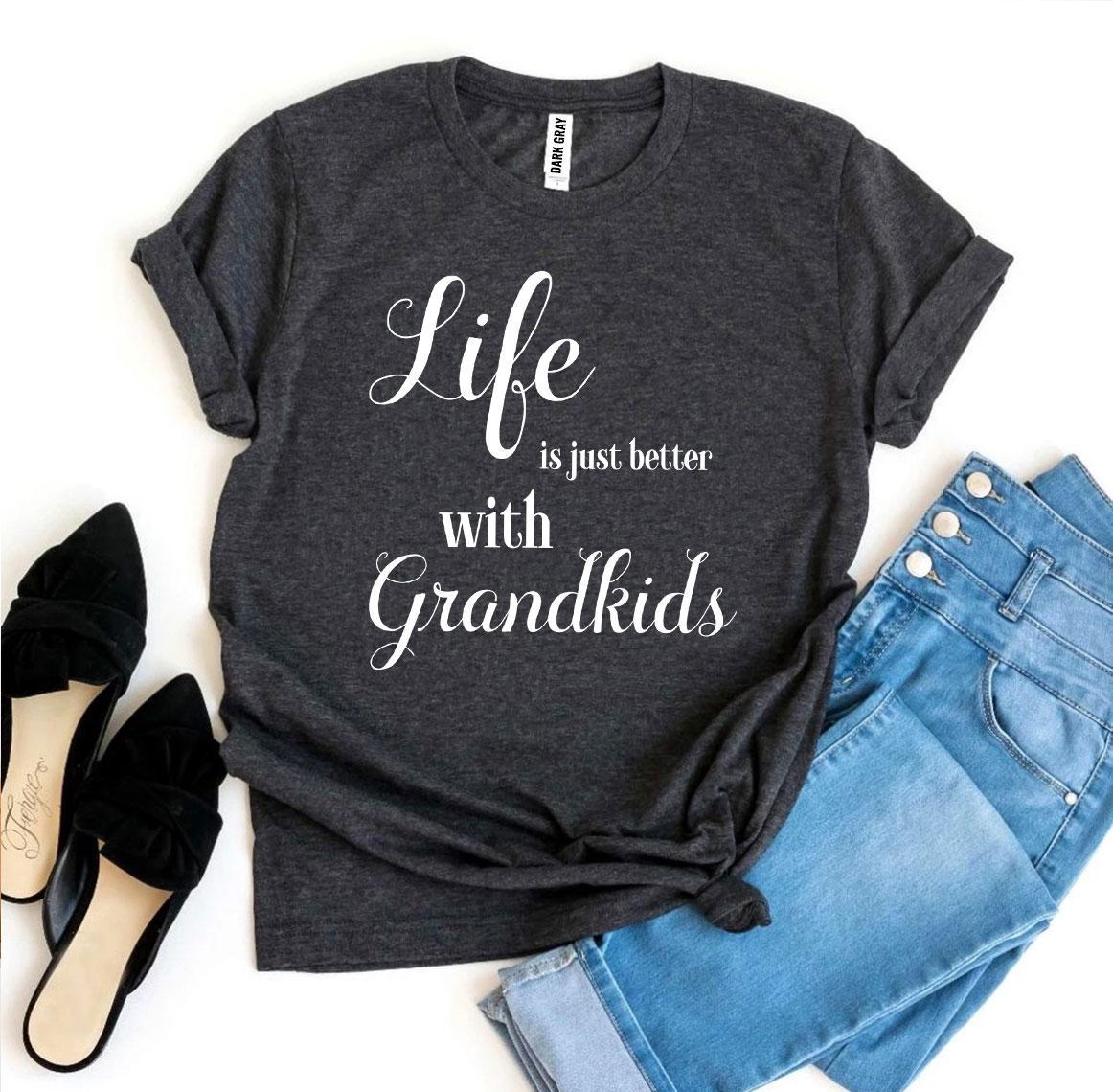 Life Is Just Better With Grandkids T-shirt