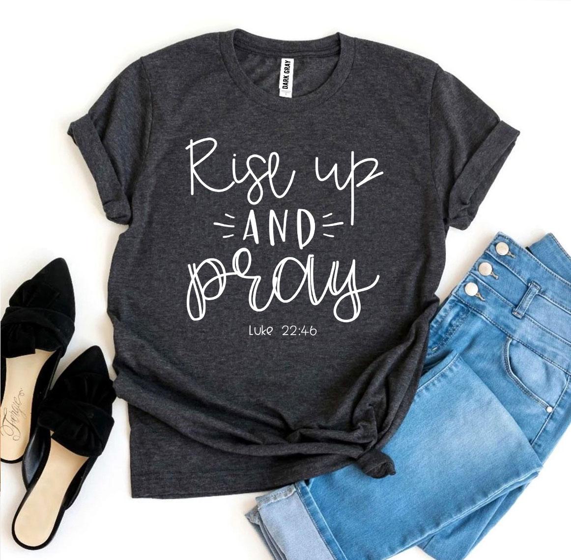 Rise Up And Pray Luke 22:46 T-shirt